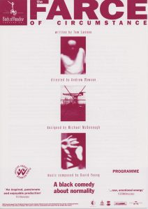 Programme image of The Farce of Circumstance. White background with red text. Three picture place vertically down the centre of the page. First picture is a person in a white tshirt their face is in shadow. Second picture is taken through a chain link fence with a stationary crane in the back ground. Third picture is a person in shadow holding their hands out in front of them the left highter than the right with the palms facing towards the camera.